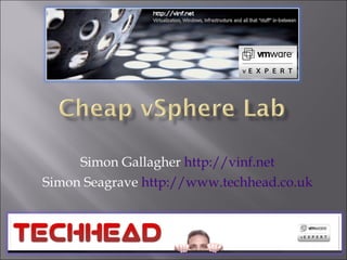 Simon Gallagher  http://vinf.net Simon Seagrave  http://www.techhead.co.uk 