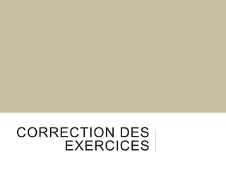 CORRECTION DES
EXERCICES

 