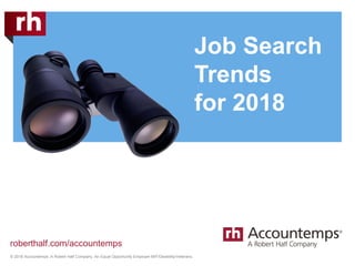 © 2018 Accountemps. A Robert Half Company. An Equal Opportunity Employer M/F/Disability/Veterans.
roberthalf.com/accountemps
Job Search
Trends
for 2018
 