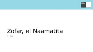 Zofar, el Naamatita
11,20
 