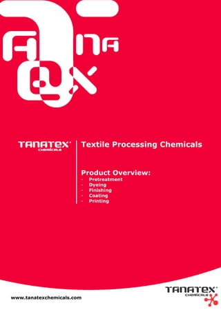 Version May-2007
Textile Processing Chemicals
Product Overview:
- Pretreatment
- Dyeing
- Finishing
- Coating
- Printing
www.tanatexchemicals.com
 
