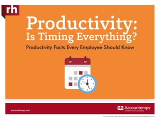 accountemps.com
© 2016 Accountemps. A Robert Half Company. An Equal Opportunity Employer M/F/Disability/Veterans. AT-0216
Productivity:
Is Timing Everything?
Productivity Facts Every Employee Should Know
 