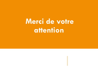 Merci de votre
attention

 