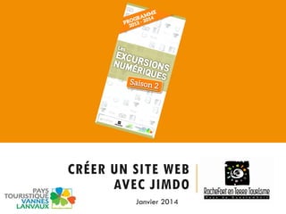 CRÉER UN SITE WEB
AVEC JIMDO
Janvier 2014

 