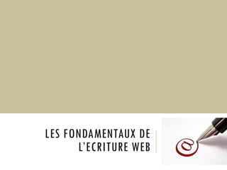 LES FONDAMENTAUX DE
L’ECRITURE WEB

 