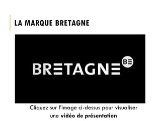 LA MARQUE BRETAGNE

Cliquez sur l’image ci-dessus pour visualiser
une vidéo de présentation

 