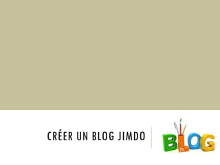 CRÉER UN BLOG JIMDO

 