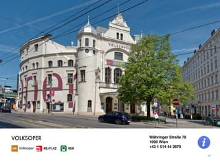 Währinger Straße 78
1090 Wien
+43 1 514 44 3670
61
VOLKSOPER
Volksoper 40A40,41,42
 