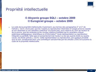 Propriété intellectuelle

                                          © Alcyonix groupe SQLI – octobre 2009
                                            © Eurogiciel groupe – octobre 2009

                       Le code de la propriété intellectuelle n'autorisant, aux termes des paragraphes 2° et 3° de
                       l'article L.122-5, d'une part, que les "copies ou reproduction réservées à l'usage privé du copiste
                       et non destinées à une utilisation collective" et d'autre part, sous réserve du nom de l'auteur et
                       de la source, que les analyses et les courtes citations justifiées par le caractère critique,
                       polémique pédagogique, scientifique ou d'information", toute représentation ou reproduction
                       intégrale ou partielle, faite sans le consentement de l'auteur ou de ses ayants droits ou ayants
                       cause, est illicite (article L.122-4). Cette représentation ou reproduction, par quelque procédé
                       que ce soit, constituerait donc une contrefaçon sanctionnée par les articles L335-2 et suivants du
                       code de la propriété intellectuelle.




Alcyonix - Eurogiciel : Agile tour 2009
                                                                                                                        # 30
 