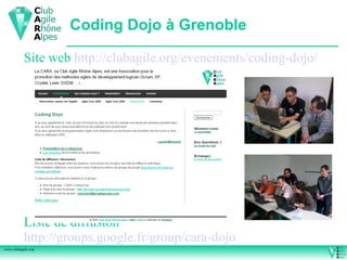 Coding Dojo à Grenoble

           Site web http://clubagile.org/evenements/coding-dojo/




           Liste de diffusion
           http://groups.google.fr/group/cara-dojo
www.clubagile.org
 