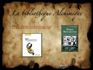 La biblio)èque Alchimique

http://www.lindarising.org/




                  Alchim!te-Agil"com
 