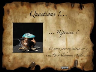 Questions !...


       ... Réponses ?



       Et merci p&r vos ret&rs sur :


      (mail@)Alchim!te-Agil"com
 