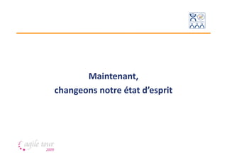 Maintenant,
changeons notre état d’esprit
 