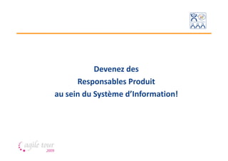 Devenez des
      Responsables Produit
au sein du Système d’Information!
 
