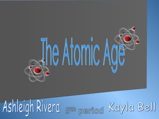 The Atomic Age Ashleigh Rivera Kayla Bell 
