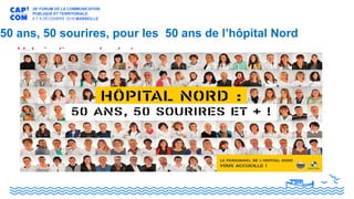 Valorisation par la photo
50 ans, 50 sourires, pour les 50 ans de l’hôpital Nord
 