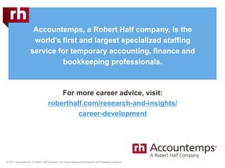 © 2017 Accountemps. A Robert Half Company. An Equal Opportunity Employer M/F/Disability/Veterans.
Accountemps, a Robert Ha...