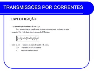 TRANSMISSÕES POR CORRENTES 
ESPECIFICAÇÃO 
 