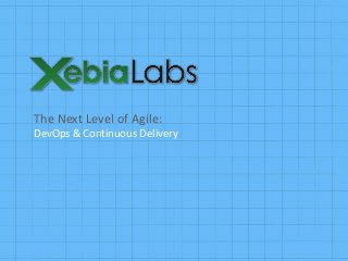 The Next Level of Agile:
DevOps & Continuous Delivery
 