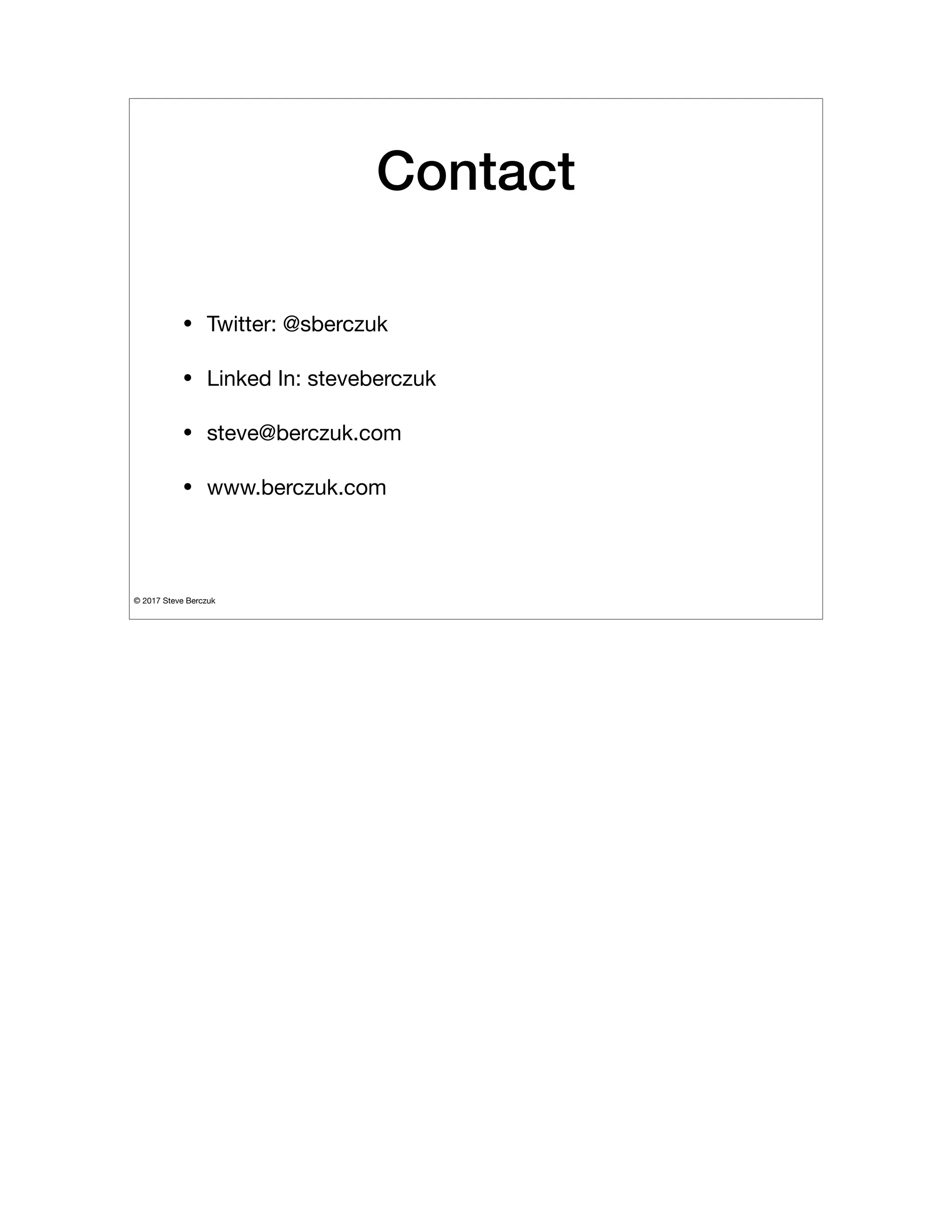 © 2017 Steve Berczuk

Contact
• Twitter: @sberczuk

• Linked In: steveberczuk

• steve@berczuk.com 

• www.berczuk.com
 
