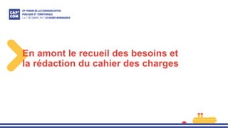 En amont le recueil des besoins et
la rédaction du cahier des charges
 
