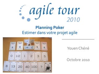 Planning Poker
Estimer dans votre projet agile
Youen Chéné
Octobre 2010
 