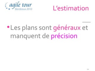L’estimation

• Les plans sont généraux et
 manquent de précision



                           12
 