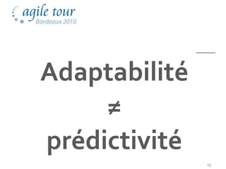 Adaptabilité
     ≠
prédictivité
               15
 