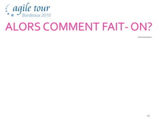 ALORS COMMENT FAIT- ON?




                      19
 