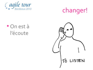 changer!

• On est à
 l’écoute




                    33
 