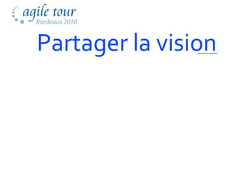 Partager la vision
 