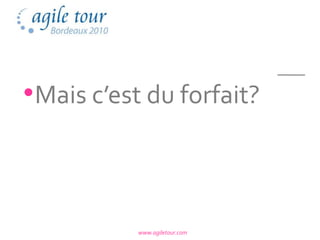 •Mais c’est du forfait?



           www.agiletour.com
 