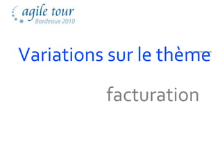 Variations sur le thème
          facturation
 