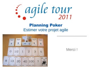 Planning Poker
Estimer votre projet agile



                        Merci !
 