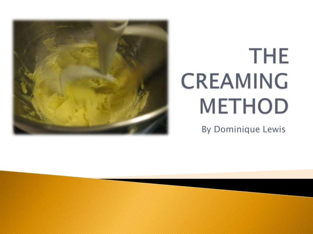 The Creaming Method | PPTX | Desserts and Baking | Food & Drink