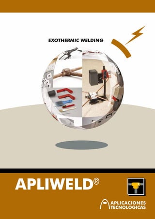 EXOTHERMIC WELDING




APLIWELD         ®
 