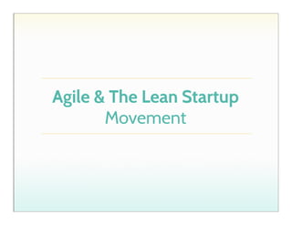 Agile & The Lean Startup
Movement

 