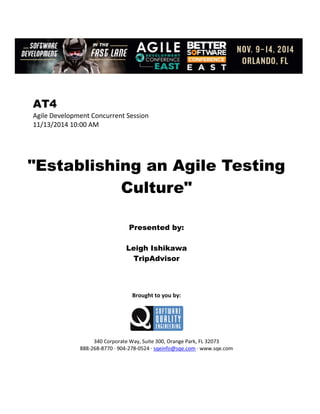 AT4
Agile Development Concurrent Session
11/13/2014 10:00 AM
"Establishing an Agile Testing
Culture"
Presented by:
Leigh Ishikawa
TripAdvisor
Brought to you by:
340 Corporate Way, Suite 300, Orange Park, FL 32073
888-268-8770 ∙ 904-278-0524 ∙ sqeinfo@sqe.com ∙ www.sqe.com
 