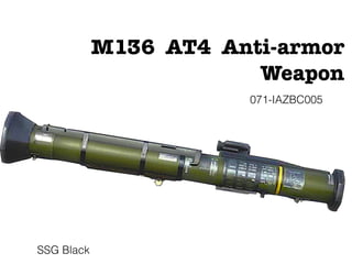 M136 AT4 Anti-armor
Weapon
SSG Black
071-IAZBC005
 