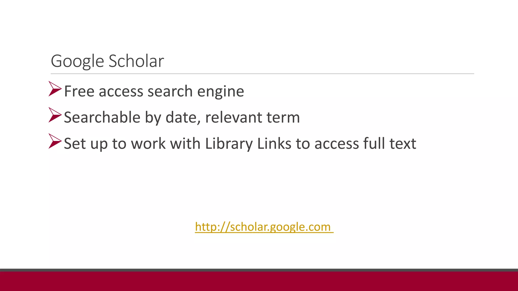 Google Scholar
Free access search engine
Searchable by date, relevant term
Set up to work with Library Links to access full text
http://scholar.google.com
 