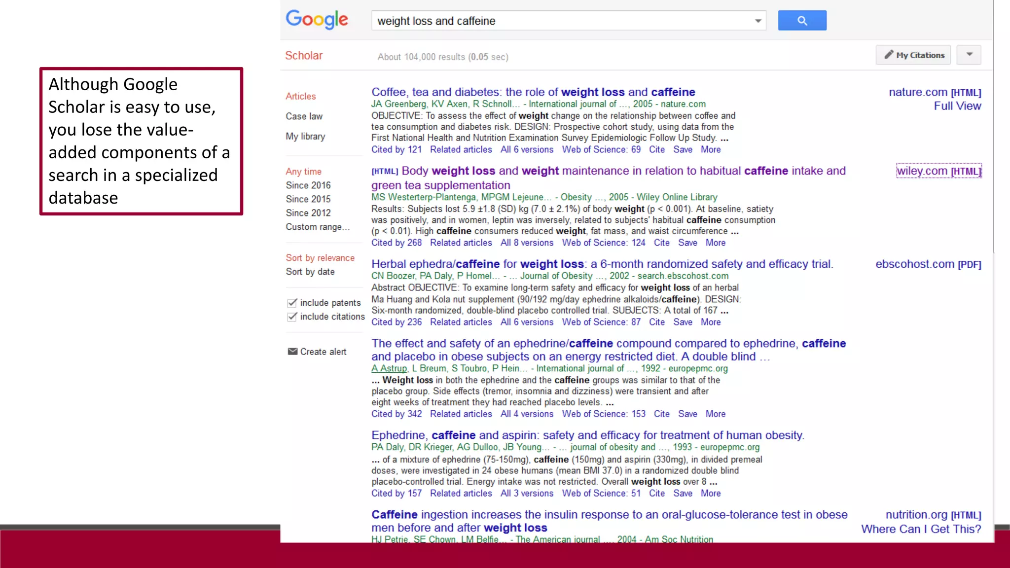 Although Google
Scholar is easy to use,
you lose the value-
added components of a
search in a specialized
database
 