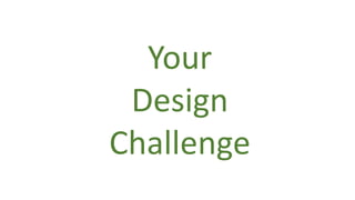 Your
Design
Challenge
 