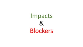 Impacts
&
Blockers
 