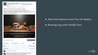 ● Dem Ernst Kuzorra seine Frau ihr Stadion
● Running Gag unter Schalke Fans
 