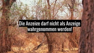 1.Die Anzeige darf nicht als Anzeige
wahrgenommen werden!
 