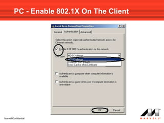 PC - Enable 802.1X On The Client




Marvell Confidential
 