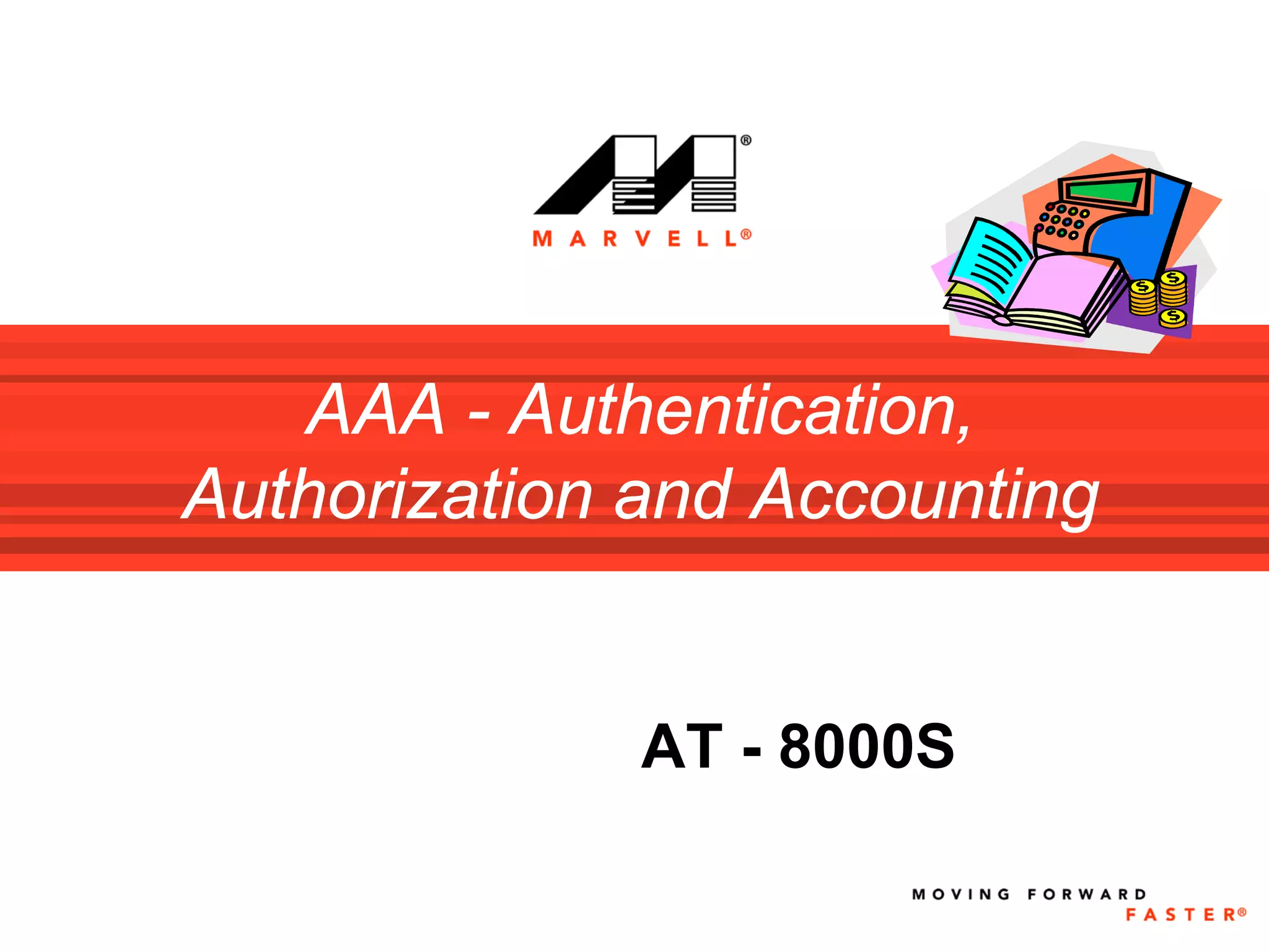 AAA - Authentication,
Authorization and Accounting


              AT - 8000S
 