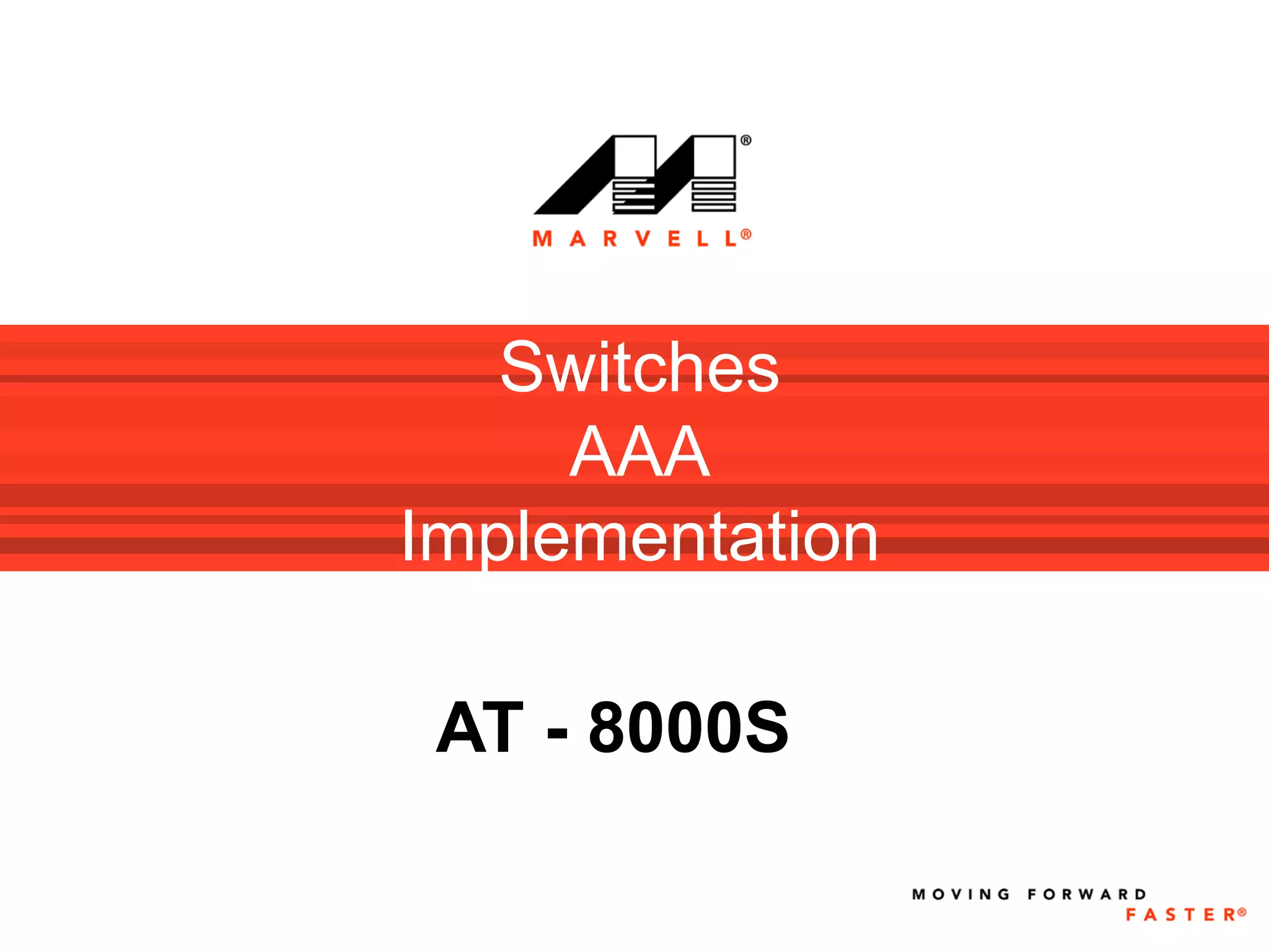Switches
     AAA
Implementation

 AT - 8000S
 