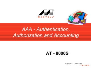 AAA - Authentication,
Authorization and Accounting


              AT - 8000S
 