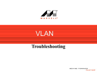 VLAN
Troubleshooting
 